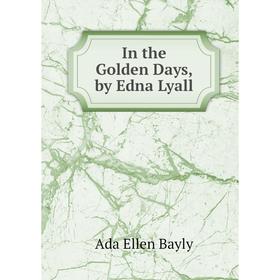 

Книга In the Golden Days, by Edna Lyall