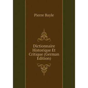 

Книга Dictionnaire Historique Et Critique (German Edition)