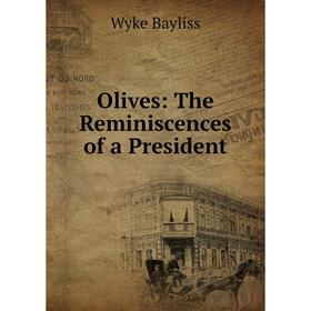 

Книга Olives: The Reminiscences of a President