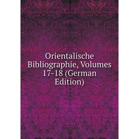 

Книга Orientalische Bibliographie, Volumes 17-18