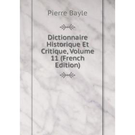 

Книга Dictionnaire Historique Et Critique, Volume 11 (French Edition)