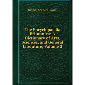 

Книга The Encyclopaedia Britannica: A Dictionary of Arts, Sciences, and General Literature, Volume 3
