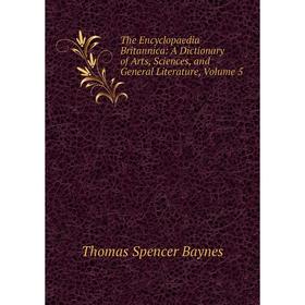 

Книга The Encyclopaedia Britannica: A Dictionary of Arts, Sciences, and General Literature, Volume 5