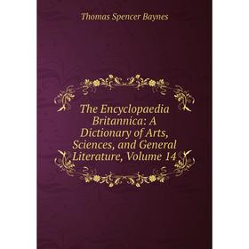 

Книга The Encyclopaedia Britannica: A Dictionary of Arts, Sciences, and General Literature, Volume 14