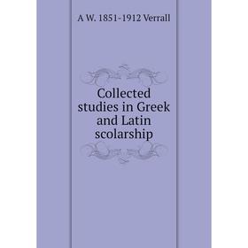 

Книга Collected studies in Greek and Latin scolarship