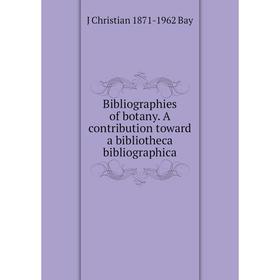 

Книга Bibliographies of botany. A contribution toward a bibliotheca bibliographica