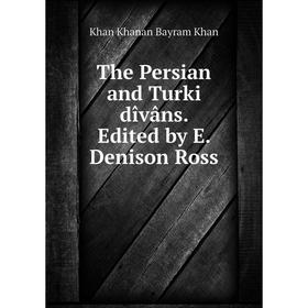 

Книга The Persian and Turki dîvâns. Edited by E. Denison Ross
