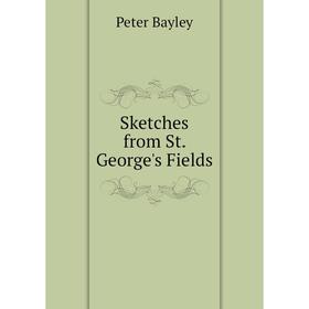 

Книга Sketches from St. George's Fields