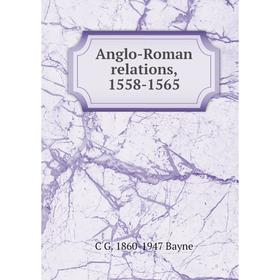 

Книга Anglo-Roman relations, 1558-1565