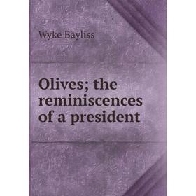 

Книга Olives; the reminiscences of a president