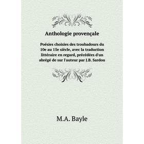 

Книга Anthologie provençale Poésies choisies des troubadours du 10e au 15e siècle, avec la traduction littéraire en regard, précédées d'un abrégé de s