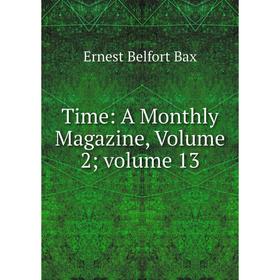 

Книга Time: A Monthly Magazine, Volume 2; volume 13