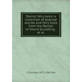 

Книга Danish fairy tales: a collection of popular stories and fairy tales from the Danish of Svend Grundtvig. et al.