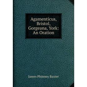 

Книга Agamenticus, Bristol, Gorgeana, York: An Oration