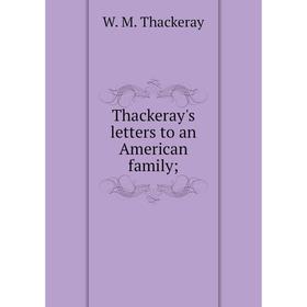 

Книга Thackeray's letters to an American family