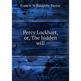 

Книга Percy Lockhart, or, The hidden will