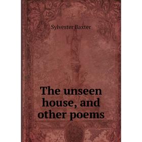 

Книга The unseen house, and other poems