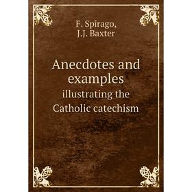 

Книга Anecdotes and examples illustrating the Catholic catechism