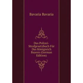 

Книга Das Polizei-Strafgesetzbuch Für Das Königreich Bayern (German Edition)
