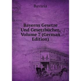 

Книга Bayerns Gesetze Und Gesetzbücher, Volume 7 (German Edition)