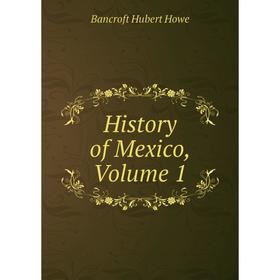 

Книга History of Mexico, Volume 1