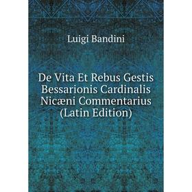 

Книга De Vita Et Rebus Gestis Bessarionis Cardinalis Nicæni Commentarius (Latin Edition)