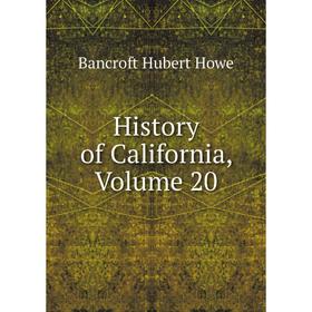 

Книга History of California, Volume 20