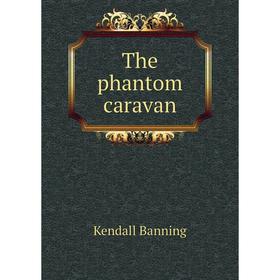 

Книга The phantom caravan
