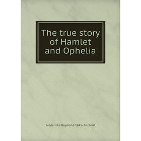 

Книга The true story of Hamlet and Ophelia