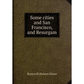 

Книга Some cities and San Francisco, and Resurgam