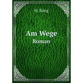 

Книга Am Wege Roman