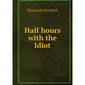 

Книга Half hours with the Idiot