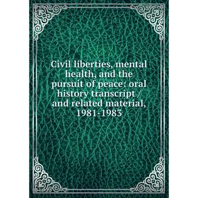 

Книга Civil liberties, mental health, and the pursuit of peace: oral history transcript / and related material, 1981-1983