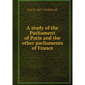 

Книга A study of the Parliament of Paris and the other parliaments of France