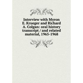 

Книга Interview with Myron E. Krueger and Richard A. Colgan: oral history transcript / and related material, 1965-1968