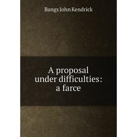 

Книга A proposal under difficulties: a farce