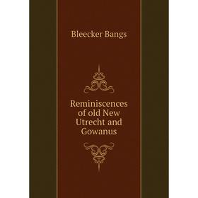 

Книга Reminiscences of old New Utrecht and Gowanus
