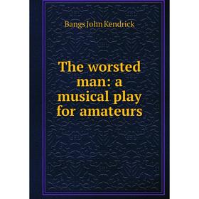

Книга The worsted man: a musical play for amateurs