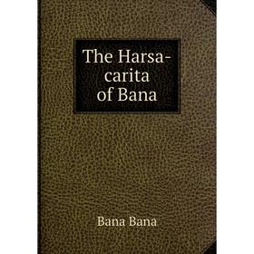 

Книга The Harsa-carita of Bana