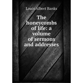 

Книга The honeycombs of life: a volume of sermons and addresses