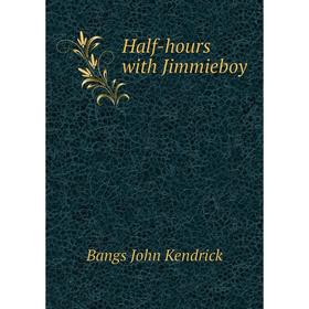 

Книга Half-hours with Jimmieboy