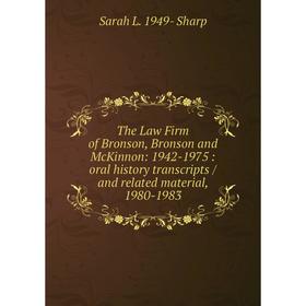 

Книга The Law Firm of Bronson, Bronson and McKinnon: 1942-1975: oral history transcripts / and related material, 1980-1983