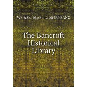 

Книга The Bancroft Historical Library
