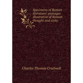 

Книга Specimens of Roman literature: passages illustrative of Roman thought and style