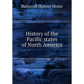 

Книга History of the Pacific states of North America