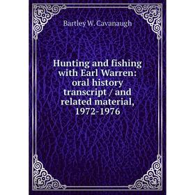 

Книга Hunting and fishing with Earl Warren: oral history transcript / and related material, 1972-1976