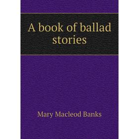 

Книга A book of ballad stories