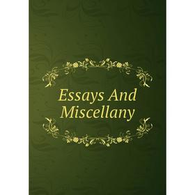 

Книга Essays And Miscellany