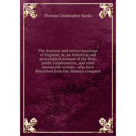 

Книга The dormant and extinct baronage of England; or, An historical and genealogical account of the lives, public employments, and most memorable act