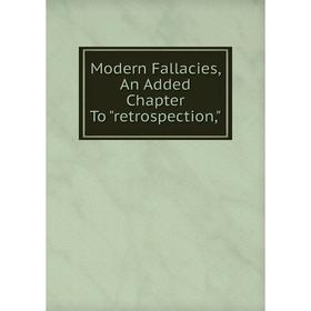 

Книга Modern Fallacies, An Added Chapter To retrospection